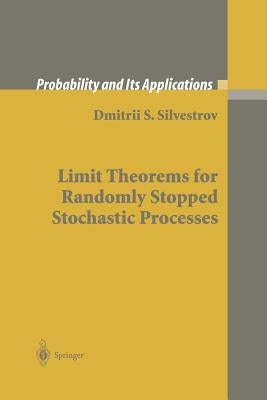 Limit Theorems for Randomly Stopped Stochastic Processes by Silvestrov, Dmitrii S.