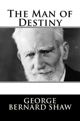 The Man of Destiny by Shaw, George Bernard