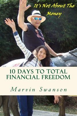 10 Days To Total Financial Freedom: 10 days of discovery searching the hidden treasures of the deep ... It's not about the money by Baker, Phil