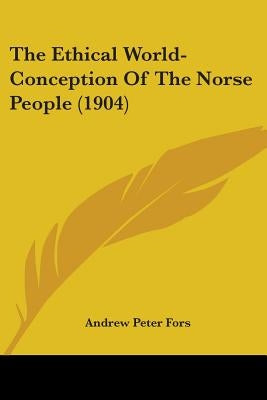 The Ethical World-Conception Of The Norse People (1904) by Fors, Andrew Peter