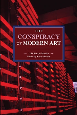 The Conspiracy of Modern Art by Renato Martins, Luiz