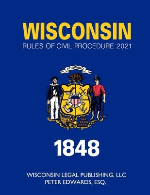 Wisconsin Rules of Civil Procedure 2021 by Edwards Esq, Peter