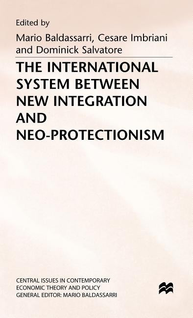 The International System Between New Integration and Neo-Protectionism by Baldassarri, Mario