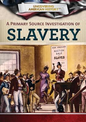 A Primary Source Investigation of Slavery by Uhl, Xina M.
