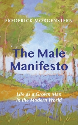 The Male Manifesto by Morgenstern, Frederick
