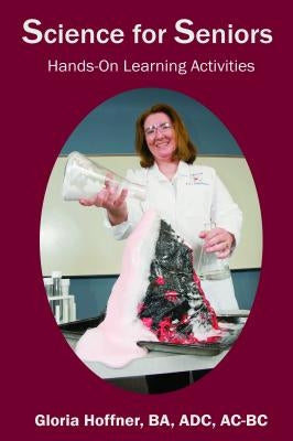 Science for Seniors: Hands-On Learning Activities by Hoffner, Gloria
