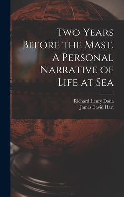 Two Years Before the Mast. A Personal Narrative of Life at Sea by Dana, Richard Henry 1815-1882