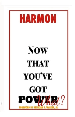 Now that you've got POWER, what? by Harmon, Hugh