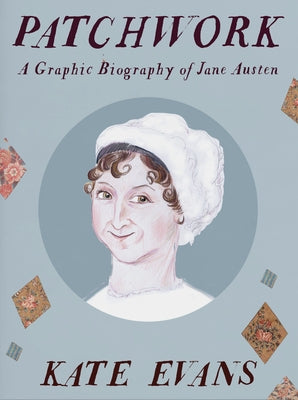 Patchwork: A Graphic Biography of Jane Austen by Evans, Kate
