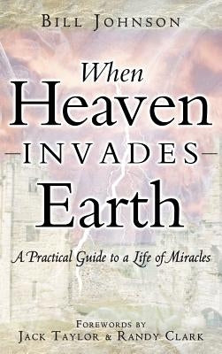 When Heaven Invades Earth by Johnson, Bill