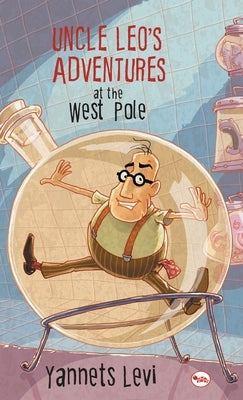 Uncle Leo's Adventures at the West Pole by Levi, Yannets