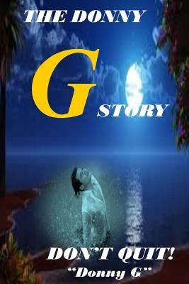 The Donny G Story: Don't Quit! by G, Donny