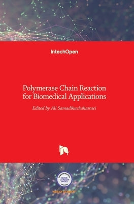 Polymerase Chain Reaction for Biomedical Applications by Samadikuchaksaraei, Ali