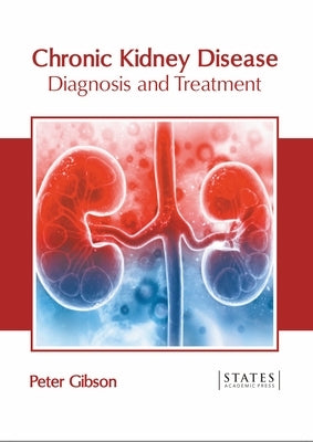 Chronic Kidney Disease: Diagnosis and Treatment by Gibson, Peter