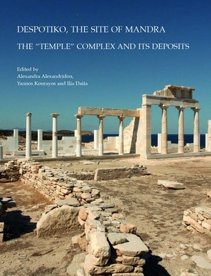 Despotiko, the Site of Mandra: The 'Temple' Complex and Its Deposits by Alexandridou, A.