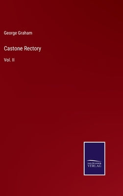 Castone Rectory: Vol. II by Graham, George