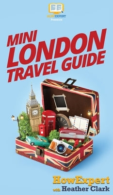 Mini London Travel Guide by Howexpert
