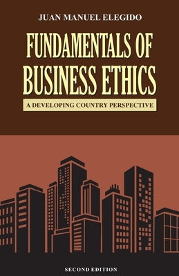 Fundamentals of business ethics: A Developing Country Perspective by Elegido, Juan Manuel