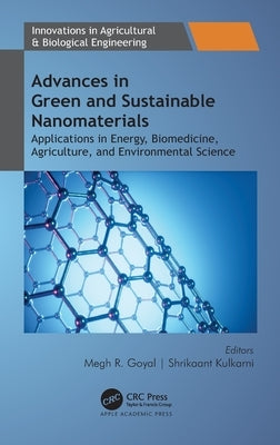 Advances in Green and Sustainable Nanomaterials: Applications in Energy, Biomedicine, Agriculture, and Environmental Science by Goyal, Megh R.
