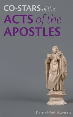 Co-stars of the Acts of the Apostles by Whitworth, Patrick