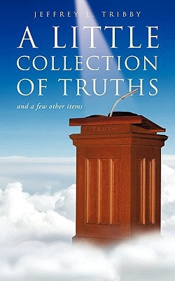 A Little Collection of Truths by Tribby, Jeffery L.