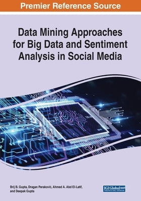 Data Mining Approaches for Big Data and Sentiment Analysis in Social Media by Gupta, Brij B.