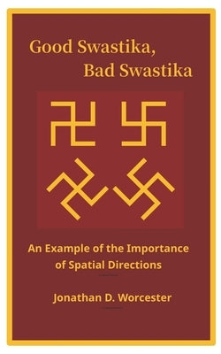 Good Swastika, Bad Swastika: An Example of the Importance of Spatial Directions by Worcester, Jonathan D.