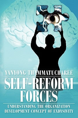 Self-Reform Forces: Understanding the Organization Development Concept of Exdysivity by Thammatucharee, Yanyong