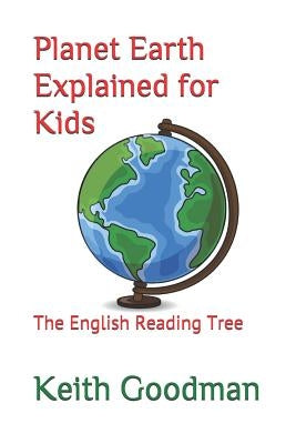 Planet Earth Explained for Kids: The English Reading Tree by Goodman, Keith