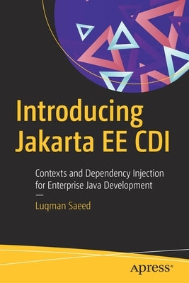 Introducing Jakarta Ee CDI: Contexts and Dependency Injection for Enterprise Java Development by Saeed, Luqman