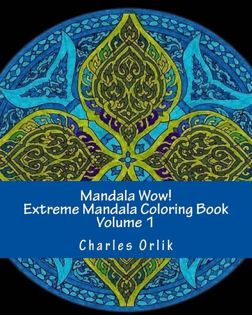 Mandala Wow! Extreme Mandala Coloring Book - Volume 1 by Orlik, Charles