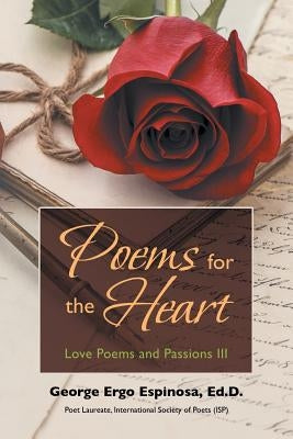 Poems for the Heart: Love Poems and Passions III by Espinosa Ed D., George Ergo