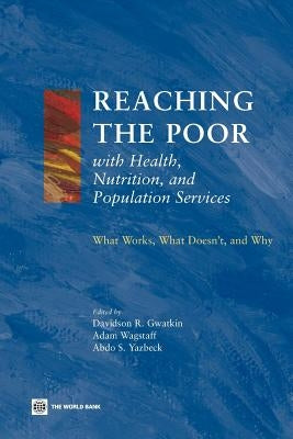 Reaching the Poor with Health, Nutrition, and Population Services: What Works, What Doesn't, and Why by Gwatkin, Davidson R.