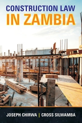 Construction Law In Zambia by Silwamba, Cross