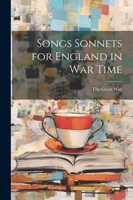 Songs Sonnets for England in War Time by War, The Great