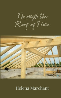 Through the Roof of Time by Marchant, Helena