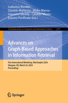 Advances on Graph-Based Approaches in Information Retrieval: First International Workshop, Irongraphs 2024, Glasgow, Uk, March 24, 2024, Proceedings by Boratto, Ludovico