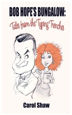 Bob Hope's Bungalow (hardback): Tales From The Typing Trenches by Shaw, Carol