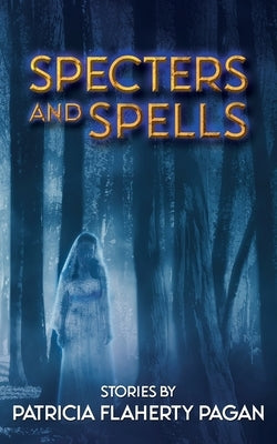 Specters and Spells by Flaherty Pagan, Patricia