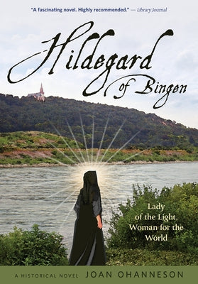 Hildegard of Bingen Lady of the Light, Woman for the World by Ohanneson, Joan