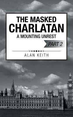 The Masked Charlatan: A Mounting Unrest by Keith, Alan