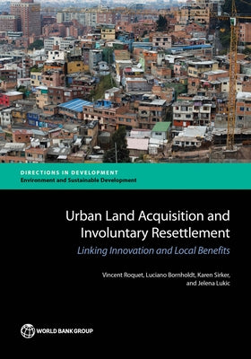 Urban Land Acquisition and Involuntary Resettlement: Linking Innovation and Local Benefits by Roquet, Vincent