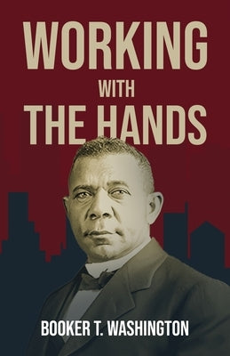 Working With The Hands by Washington, Booker T.