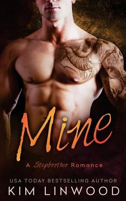 Mine: A Stepbrother Romance by Linwood, Kim