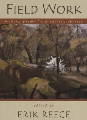 Field Work: Modern Poems from Eastern Forests by Reece, Erik