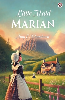 Little Maid Marian by Blanchard, Amy E.