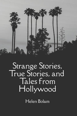 Strange Stories, True Stories and Tales from Hollywood by Bolam, Helen