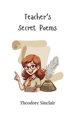 Teacher's Secret Poems by Sinclair, Theodore