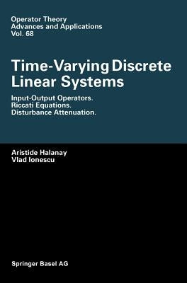 Time-Varying Discrete Linear Systems: Input-Output Operators. Riccati Equations. Disturbance Attenuation by Halanay, Aristide