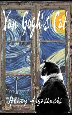 Van Gogh's Cat: 1885-1985 by Argasinski, Henry